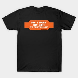 Don't Touch My Cat! it's Painted Orange! T-Shirt